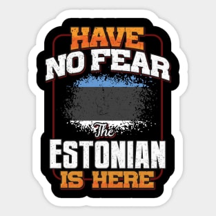 Estonian Flag  Have No Fear The Estonian Is Here - Gift for Estonian From Estonia Sticker